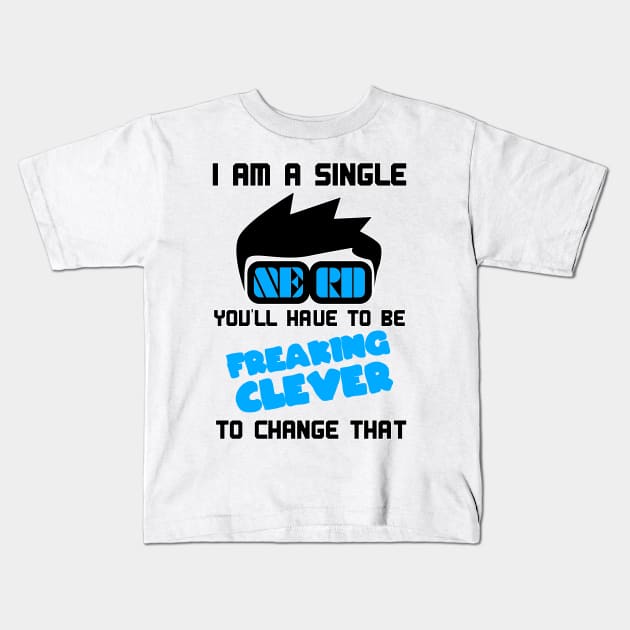 I am a single nerd so be clever Kids T-Shirt by All About Nerds